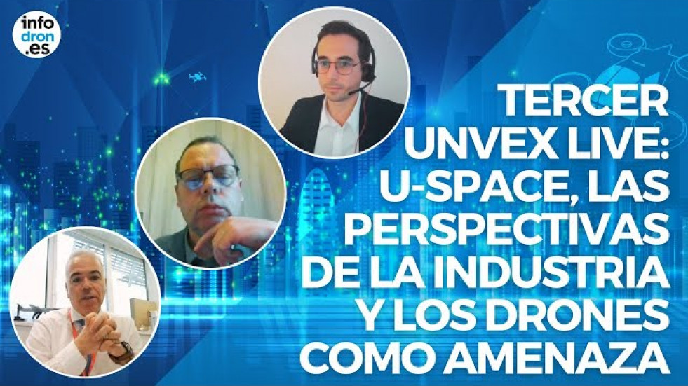 Unvex analiza en un webinario el U-Space, las perspectivas de la industria y los drones como amenaza