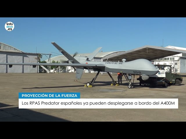 ​Los RPAS Predator españoles ya pueden desplegarse a bordo del A400M